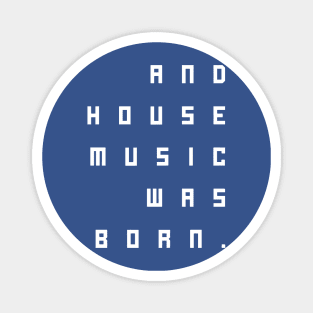 and house music was born Magnet